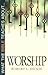What the Bible Teaches about Worship