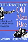 The Death of Old Man Rice: A True Story of Criminal Justice in America