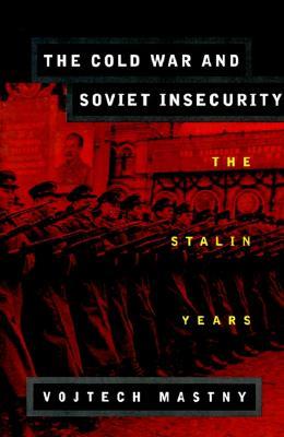 The Cold War and Soviet Insecurity: The Stalin Years (Paperback)
