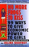 No More Frogs to Kiss: 99 Ways to Give Economic Power to Girls – Essential Knowledge and Action Plans for Financial Independence No More Frogs to Kiss: 99 Ways to Give Economic Power to Girls – Essential Knowledge and Action Plans for Financial Independence