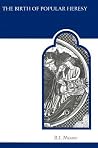 The Birth of Popular Heresy (MART: The Medieval Academy Reprints for Teaching) The Birth of Popular Heresy (MART: The Medieval Academy Reprints for Teaching)