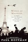 Wings of Madness: Alberto Santos-Dumont and the Invention of Flight Wings of Madness: Alberto Santos-Dumont and the Invention of Flight