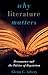 Why Literature Matters by Glenn C. Arbery