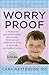 Worry Proof: A Pediatrician (and Mom) Explains Which Foods, Medicines, and Chemicals to Avoid to Have Safe and Healthy Children