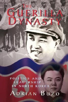 The Guerilla Dynasty: Politics And Leadership In North Korea (Paperback)