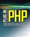 Plug-In PHP: 100 Power Solutions: Simple Solutions to Practical PHP Problems