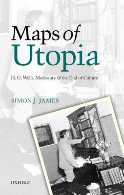 Maps of Utopia: H. G. Wells, Modernity and the End of Culture (Hardcover)