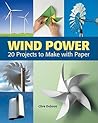 Wind Power: 20 Projects to Make with Paper Wind Power: 20 Projects to Make with Paper