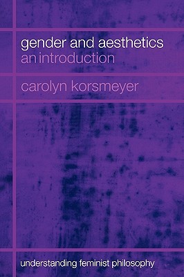 Gender and Aesthetics: An Introduction (Understanding Feminist Philosophy)