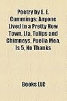 Poetry by E. E. Cummings: Anyone Lived in a Pretty How Town, L(a, Tulips and Chimneys, Puella Mea, Is 5, No Thanks
