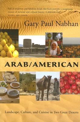 Arab/American: Landscape, Culture, and Cuisine in Two Great Deserts (Paperback)