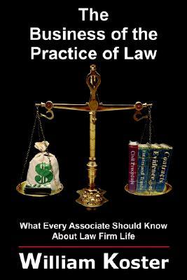 The Business of the Practice of Law: What Every Associate Should Know About Law Firm Life (Paperback)
