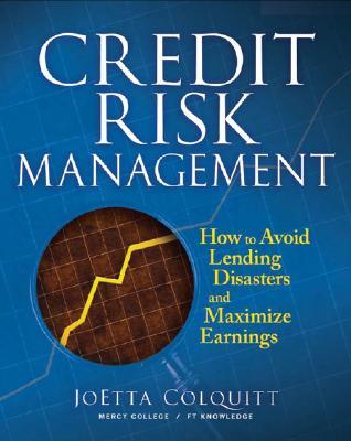 Credit Risk Management: How to Avoid Lending Disasters and Maximize Earnings (Hardcover)