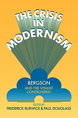 The Crisis in Modernism: Bergson and the Vitalist Controversy (Paperback)