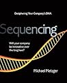 Sequencing: Deciphering Your Company's DNA Sequencing: Deciphering Your Company's DNA