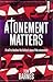 Atonement Matters by Tom  Barnes