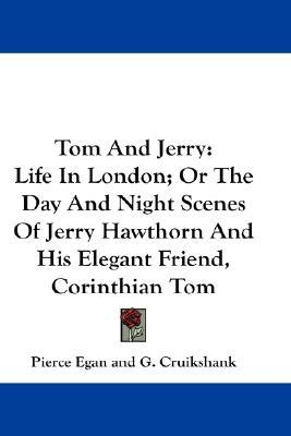 Tom And Jerry: Life In London; Or The Day And Night Scenes Of Jerry Hawthorn And His Elegant Friend, Corinthian Tom