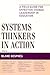 Systems Thinkers in Action: A Field Guide for Effective Change Leadership in Education (Leading Systemic School Improvement)