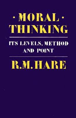 Moral Thinking: Its Levels, Methods and Point (Paperback)