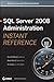 SQL Server 2008 Administration Instant Reference