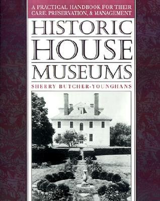 Historic House Museums: A Practical Handbook for Their Care, Preservation, and Management (Paperback)
