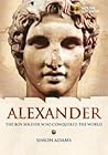 Alexander: The Boy Soldier Who Conquered the World Alexander: The Boy Soldier Who Conquered the World