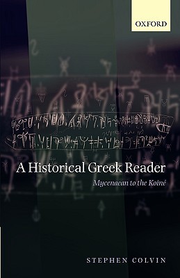 HISTORICAL GREEK READER:MYCENAEAN TO THE KOINE PAPER: Mycenaean to the Koine (Paperback)