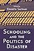 Schooling and the Politics of Disaster by Kenneth J. Saltman
