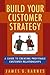 Build Your Customer Strategy by James G. Barnes