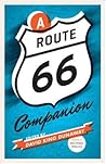 A Route 66 Companion by David King Dunaway