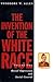The Invention of the White ...