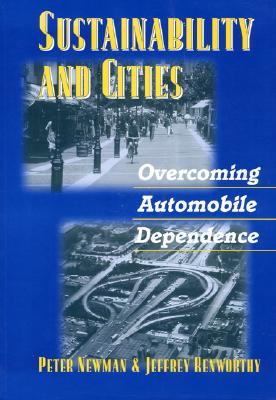 Sustainability and Cities: Overcoming Automobile Dependence (Paperback)