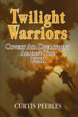 Twilight Warriors: Covert Air Operations Against the USSR (Hardcover)