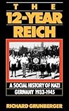 The 12-Year Reich by Richard Grunberger