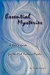 Essential Mysteries: A User's Guide for the 21st Century Mystic Essential Mysteries: A User's Guide for the 21st Century Mystic