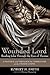 Wounded Lord: Reading John Through the Eyes of Thomas: A Pastoral and Theological Commentary on the Fourth Gospel