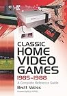 Classic Home Video Games, 1985-1988 by Brett Weiss