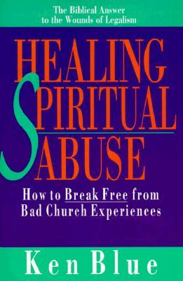 Healing Spiritual Abuse: How to Break Free from Bad Church Experiences (Paperback)