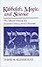 Kabbalah, Magic and Science by David B. Ruderman