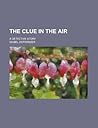 The Clue in the Air: A Detective Story The Clue in the Air: A Detective Story
