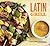 Latin Grill: Sultry and Simple Food for Red-Hot Dinners and Parties