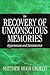The Recovery of Unconscious Memories: Hypermnesia and Reminiscence (The John D. and Catherine T. MacArthur Foundation Series on Mental Health and Development)