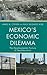 Mexico's Economic Dilemma: ...