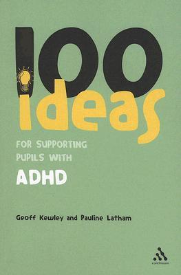 100 Ideas for Supporting Pupils with ADHD (Continuum One Hundreds, 12)