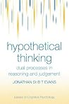 Hypothetical Thinking: Dual Processes in Reasoning and Judgement (Essays in Cognitive Psychology)