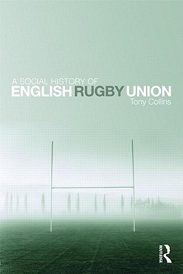 A Social History of English Rugby Union (Hardcover)