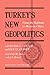 Turkey's New Geopolitics: F...