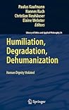 Humiliation, Degradation, Dehumanization (Library of Ethics and Applied Philosophy, 24)