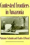 Contested Frontiers in Amazonia Contested Frontiers in Amazonia