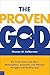 The Proven God: The Truth Shows the Way: Philosophers, Scientists, and Atheists Struggle With Finding God